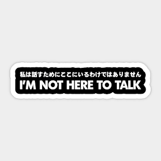 Not Here to Talk Sticker